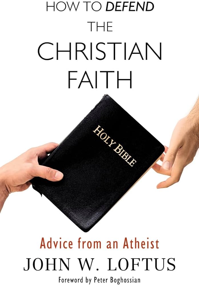 John W. Loftus – How to Defend the Christian Faith