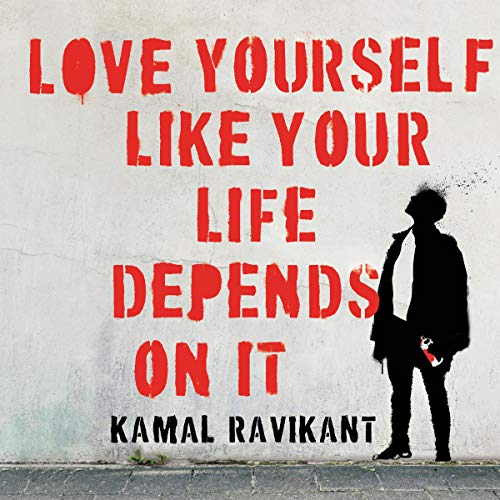 Kamal Ravikant – Love Yourself Like Your Life Depends on It Audiobook