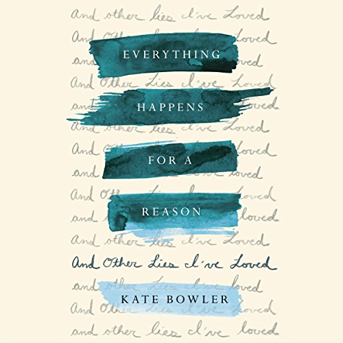 Kate Bowler – Everything Happens for a Reason Audiobook