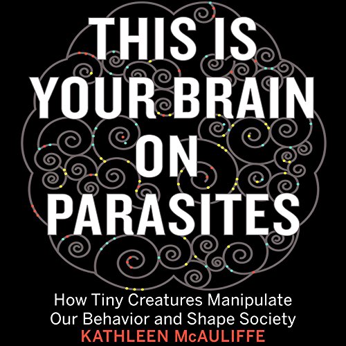 Kathleen Mcauliffe – This Is Your Brain on Parasites Audiobook