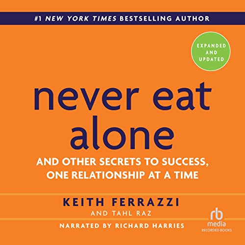 Keith Ferrazzi – Never Eat Alone, Expanded And Updated Audiobook