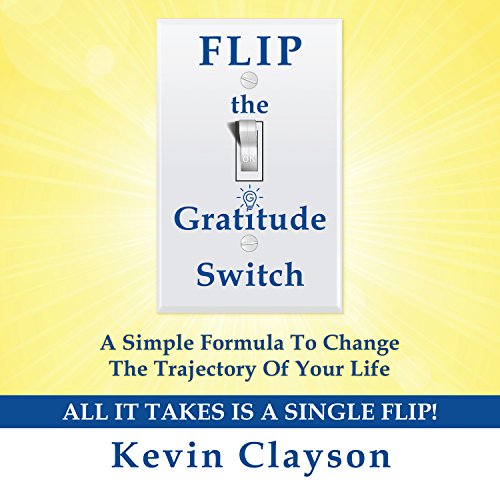 Kevin Clayson – Flip The Gratitude Switch Audiobook