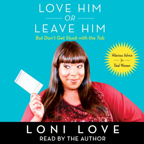 Loni Love – Love Him Or Leave Him, But Don’T Get Stuck With the Tab Audiobook