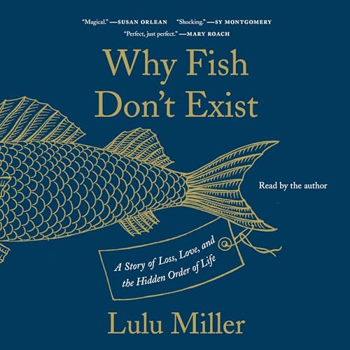 Lulu Miller – Why Fish Don’T Exist Audiobook