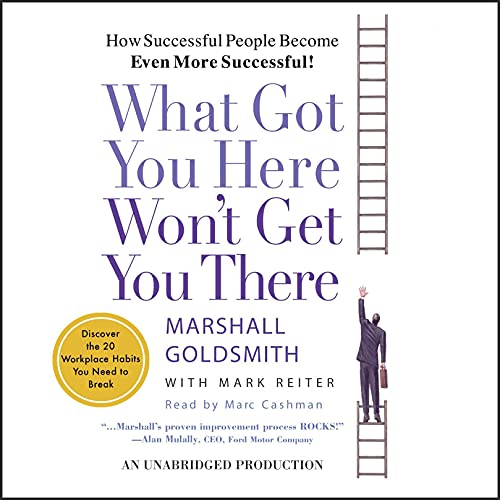 Marshall Goldsmith – What Got You Here Won’T Get You There Audiobook