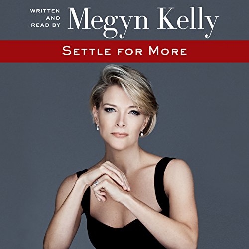 Megyn Kelly – Settle for More Audiobook