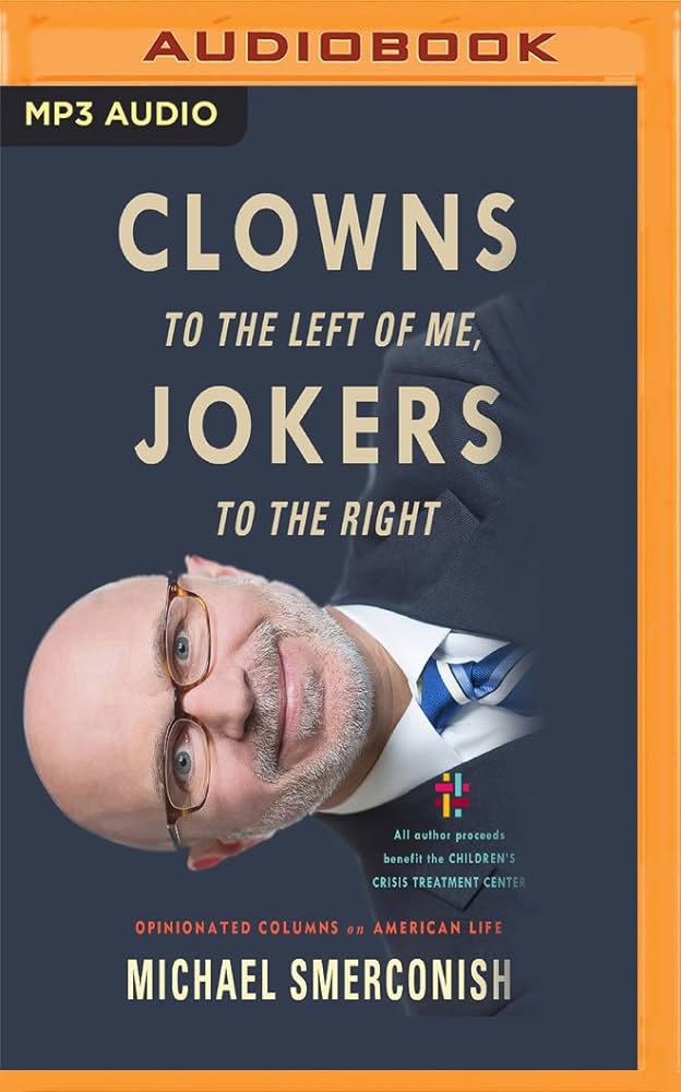 Michael A Smerconish – Clowns to the Left of Me, Jokers to the Right Audiobook