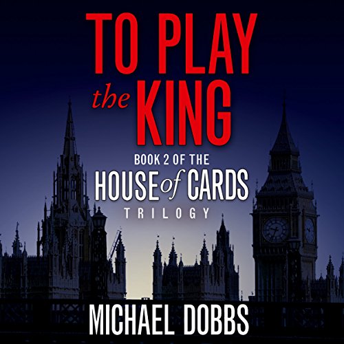 Michael Dobbs – To Play the King Audiobook