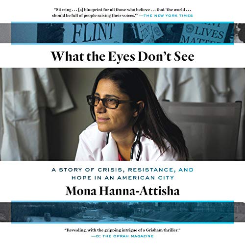 Mona Hanna-Attisha – What the Eyes Don’T See Audiobook