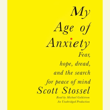 Scott Stossel - My Age of Anxiety Audiobook  