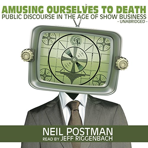 Neil Postman – Amusing Ourselves to Death Audiobook