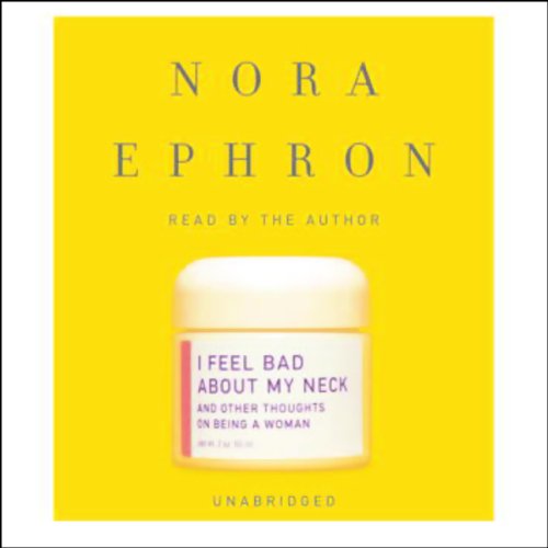 Nora Ephron – I Feel Bad About My Neck Audiobook