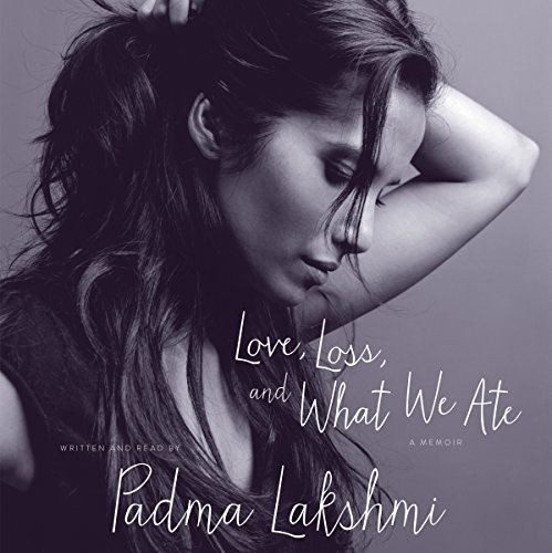 Padma Lakshmi – Love, Loss, And What We Ate Audiobook