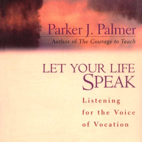 Parker J. Palmer – Let Your Life Speak Audiobook