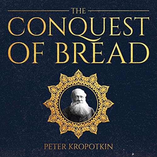 Peter Kropotkin – The Conquest of Bread Audiobook