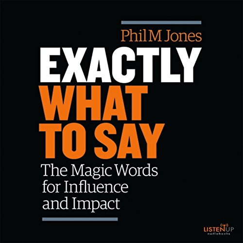 Phil M Jones – Exactly What to Say Audiobook