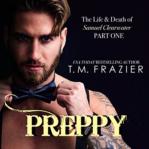 T.M. Frazier - Preppy: The Life &Amp; Death of Samuel Clearwater, Part 1 Audiobook  