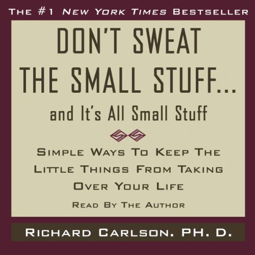 Richard Carlson – Don’T Sweat the Small Stuff And It’S All Small Stuff Audiobook