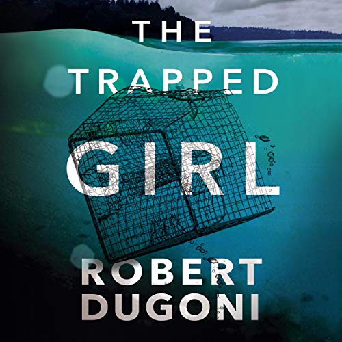 Robert Dugoni – The Trapped Girl Audiobook