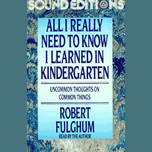 Robert Fulghum – All I Really Need to Know I Learned in Kindergarten Audiobook