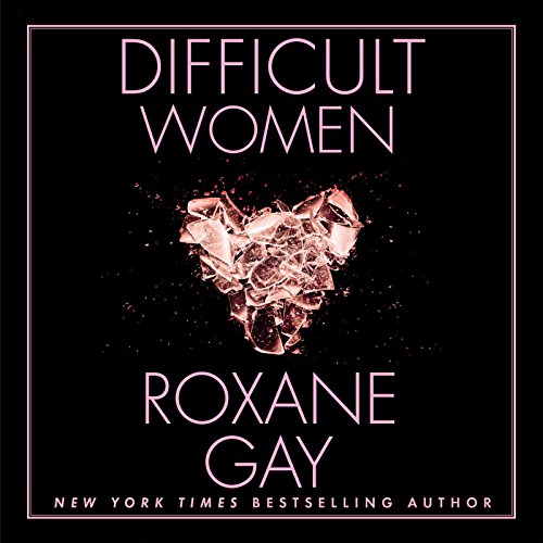 Roxane Gay – Difficult Women Audiobook