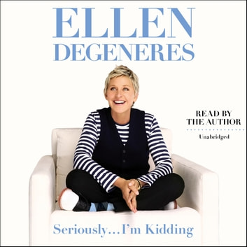 Ellen Degeneres - Seriously...I'M Kidding Audiobook  