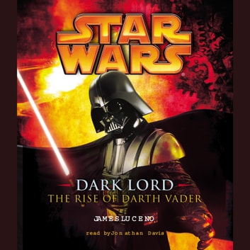 James Luceno - Star Wars: Dark Lord: The Rise of Darth Vader Audiobook  