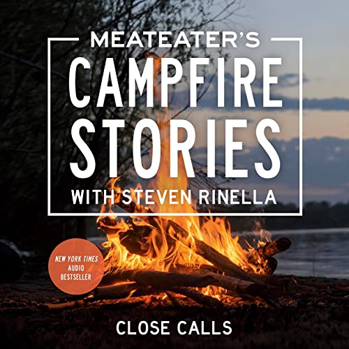 Steven Rinella – Meateater’S Campfire Stories: Close Calls Audiobook