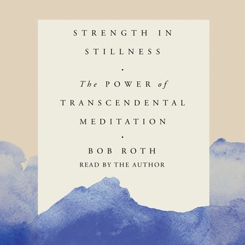 Bob Roth - Strength in Stillness Audiobook  