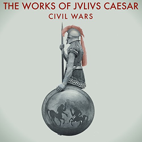 The Works of Julius Caesar: The Civil Wars Audiobook