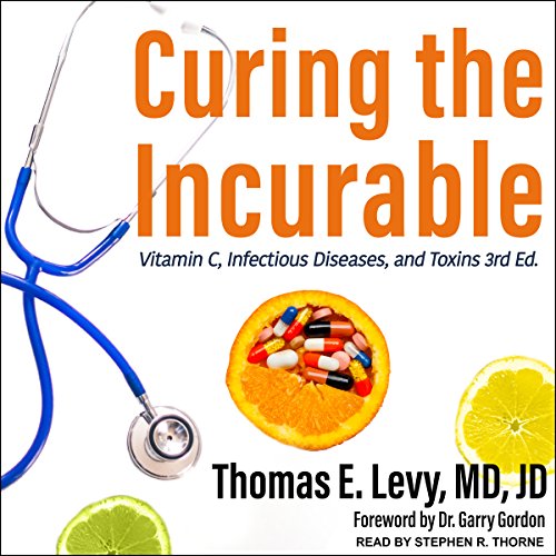 Thomas E. Levy Md Jd – Curing the Incurable Audiobook