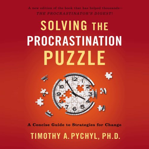 Timothy A. Pychyl – Solving the Procrastination Puzzle Audiobook