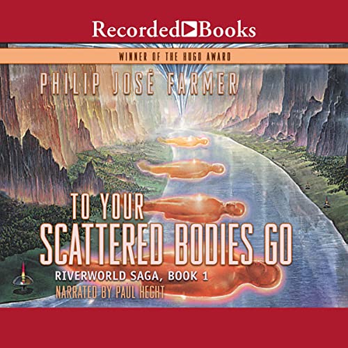 To Your Scattered Bodies Go Audiobook – Philip Jose Farmer