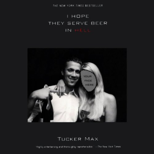 Tucker Max – I Hope They Serve Beer In Hell Audiobook