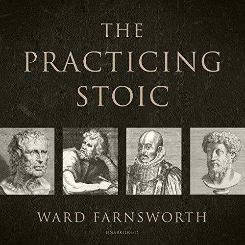 Ward Farnsworth - The Practicing Stoic Audiobook