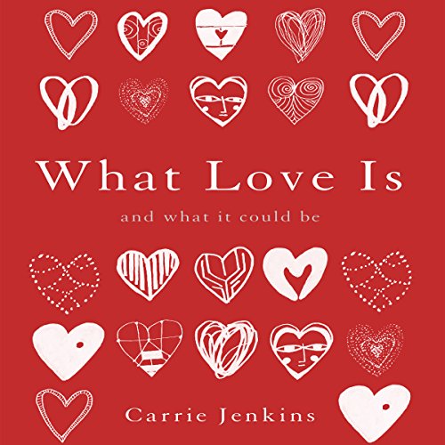 What Love Is Audiobook – Carrie Jenkins